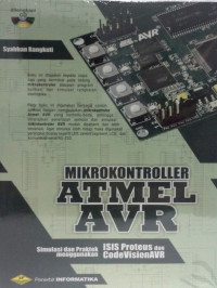 Mikrokontroler atmel avr : simulasi dan praktek menggunakan isis proteus dan codevisionavr