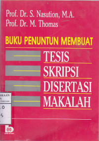 Buku Penuntun Membuat Tesis, Skripsi, Disertasi, Makalah