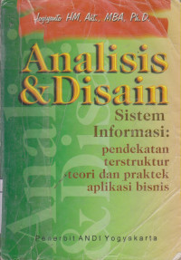 Analisis & Disain sistem informasi: pendekatan terstruktur teori dan praktek aplikasi bisnis