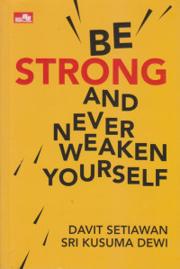 Be Strong And Never Weaken Yourself