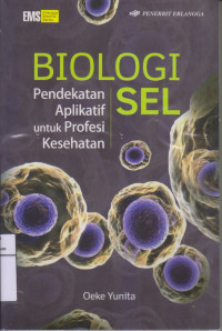 Biologi Sel,Pendekatan Aplikatif Untuk Profesi Kesehatan