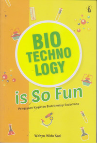 Biotechnology Is So Fun .
