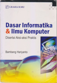 Dasar Informatika & Ilmu Komputer Disertai  Aksi - Aksi Praktisi