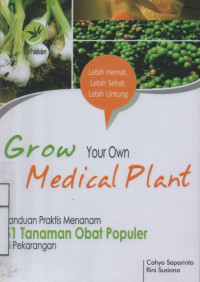 Grow Your Own Medical Plant,Panduan Praktis Menanam 51 Tanaman Obat Populer di Pekarangan