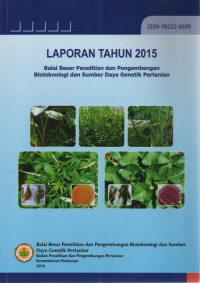 Image of Laporan Tahun 2015 Balai Besar Penelitian Dan Pengembangan Bioteknologi Dan Sumber Daya Genetik Pertanian