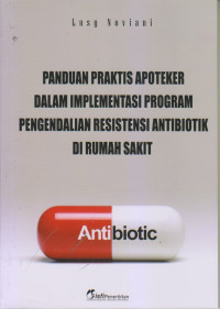 Panduan Praktis Apoteker Dalam Implementasi Program Pengendalian Resistensi Antibiotik Di Rumah Sakit