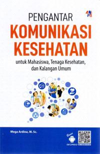 Pengantar Komunikasi Kesehatan Untuk Mahasiswa, Tenaga Kesehatan , dan Kalangan Umum